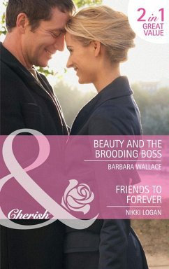 Beauty And The Brooding Boss / Friends To Forever: Beauty and the Brooding Boss / Friends to Forever (Mills & Boon Cherish) (eBook, ePUB) - Wallace, Barbara; Logan, Nikki
