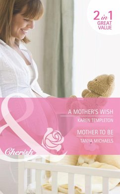 A Mother's Wish / Mother To Be: A Mother's Wish (Wed in the West) / Mother To Be (Bundles of Joy) (Mills & Boon Cherish) (eBook, ePUB) - Templeton, Karen; Michaels, Tanya