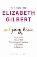The Complete Elizabeth Gilbert (eBook, ePUB) - Gilbert, Elizabeth