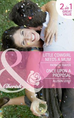 Little Cowgirl Needs A Mum / Once Upon A Proposal (eBook, ePUB) - Thayer, Patricia; Leigh, Allison