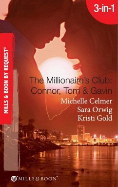 The Millionaire's Club: Connor, Tom & Gavin: Round-the-Clock Temptation / Highly Compromised Position / A Most Shocking Revelation (Mills & Boon Spotlight) (eBook, ePUB) - Celmer, Michelle; Orwig, Sara; Gold, Kristi