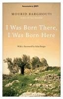 I Was Born There, I Was Born Here (eBook, ePUB) - Barghouti, Mourid