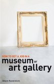 How to Get a Job in a Museum or Art Gallery (eBook, ePUB) How to Get a Job in a Museum or Art Gallery (eBook, ePUB)
