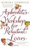 Aphrodite's Workshop for Reluctant Lovers (eBook, ePUB) Aphrodite's Workshop for Reluctant Lovers (eBook, ePUB)