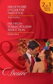 Millionaire Under The Mistletoe / His High-Stakes Holiday Seduction (eBook, ePUB)