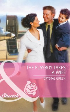 The Playboy Takes a Wife (eBook, ePUB) - Green, Crystal