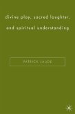 Divine Play, Sacred Laughter, and Spiritual Understanding (eBook, PDF)