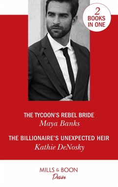 The Tycoon's Rebel Bride / The Billionaire's Unexpected Heir: The Tycoon's Rebel Bride (The Anetakis Tycoons, Book 2) / The Billionaire's Unexpected Heir (The Illegitimate Heirs, Book 6) (Mills & Boon Desire) (eBook, ePUB) - Banks, Maya; Denosky, Kathie