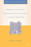 Forging Chivalric Communities in Malory&quote;s Le Morte Darthur (eBook, PDF)