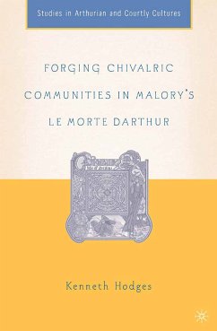 Forging Chivalric Communities in Malory’s Le Morte Darthur (eBook, PDF) - Hodges, K.