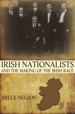 Irish Nationalists and the Making of the Irish Race (eBook, ePUB) - Nelson, Bruce