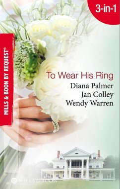 To Wear His Ring: Circle of Gold / Trophy Wives / Dakota Bride (Mills & Boon By Request) (eBook, ePUB) - Palmer, Diana; Colley, Jan; Warren, Wendy