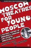 Moscow Theatres for Young People: A Cultural History of Ideological Coercion and Artistic Innovation, 1917–2000 (eBook, PDF)