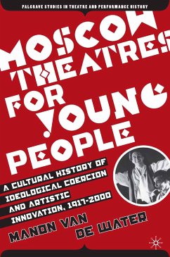 Moscow Theatres for Young People: A Cultural History of Ideological Coercion and Artistic Innovation, 1917–2000 (eBook, PDF) - Loparo, Kenneth A.