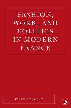 Fashion, Work, and Politics in Modern France (eBook, PDF) - Zdatny, S.