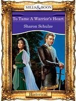 To Tame A Warrior's Heart (eBook, ePUB) - Schulze, Sharon