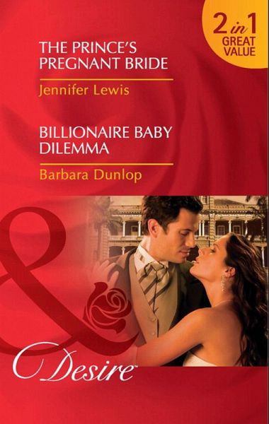 The Prince's Pregnant Bride / Billionaire Baby Dilemma (eBook, ePUB)