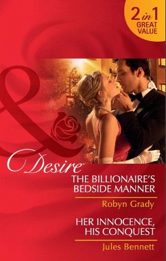 The Billionaire's Bedside Manner / Her Innocence, His Conquest: The Billionaire's Bedside Manner / Her Innocence, His Conquest (Mills & Boon Desire) (eBook, ePUB) - Grady, Robyn; Bennett, Jules