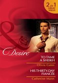 To Tame A Sheikh / His Thirty-Day Fiancée: To Tame a Sheikh (Pride of Zohayd) / His Thirty-Day Fiancée (Rich, Rugged & Royal) (Mills & Boon Desire) (eBook, ePUB)