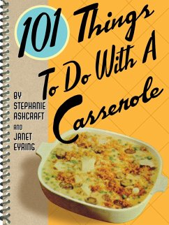 101 Things To Do With A Casserole (eBook, ePUB) - Ashcraft, Stephanie; Eyring, Janet