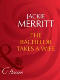 The Bachelor Takes A Wife (Mills & Boon Desire) (Texas Cattleman's Club: The Last, Book 5) (eBook, ePUB)
