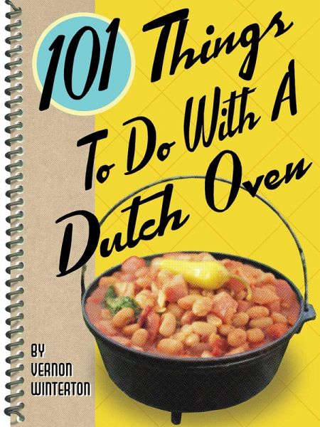 101 Things To Do With A Dutch Oven (eBook, ePUB) 101 Things To Do With A Dutch Oven (eBook, ePUB)