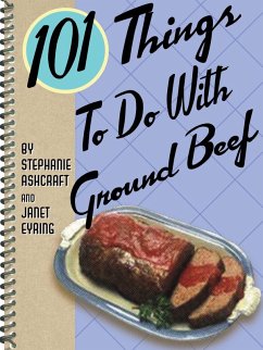 101 Things To Do With Ground Beef (eBook, ePUB) - Ashcraft, Stephanie; Eyring, Janet 101 Things To Do With Ground Beef (eBook, ePUB) - Ashcraft, Stephanie; Eyring, Janet