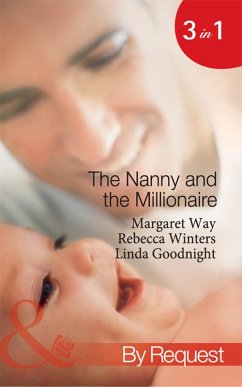 The Nanny And The Millionaire: Promoted: Nanny to Wife / The Italian Tycoon and the Nanny / The Millionaire's Nanny Arrangement (Mills & Boon By Request) (eBook, ePUB) - Way, Margaret; Winters, Rebecca; Goodnight, Linda