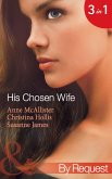 His Chosen Wife: Antonides' Forbidden Wife / The Ruthless Italian's Inexperienced Wife / The Millionaire's Chosen Bride (Mills & Boon By Request) (eBook, ePUB)
