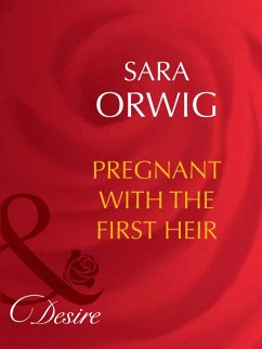 Pregnant With The First Heir (eBook, ePUB) - Orwig, Sara Pregnant With The First Heir (eBook, ePUB) - Orwig, Sara