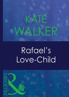 Rafael's Love-Child (Mills & Boon Modern) (His Baby, Book 6) (eBook, ePUB) - Walker, Kate