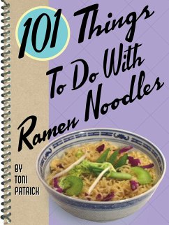 101 Things To Do With Ramen Noodles (eBook, ePUB) - Patrick, Toni