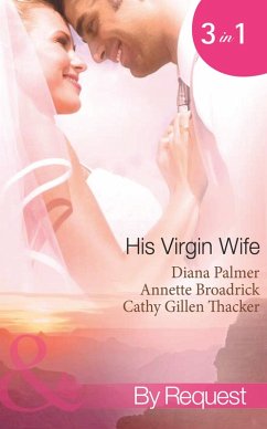 His Virgin Wife: The Wedding in White / Caught in the Crossfire / The Virgin's Secret Marriage (Mills & Boon Spotlight) (eBook, ePUB) - Palmer, Diana; Broadrick, Annette; Thacker, Cathy Gillen
