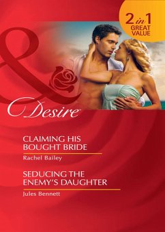 Claiming His Bought Bride / Seducing The Enemy's Daughter: Claiming His Bought Bride / Seducing the Enemy's Daughter (Mills & Boon Desire) (eBook, ePUB) - Bailey, Rachel; Bennett, Jules
