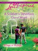 A Soldier's Devotion (Mills & Boon Love Inspired) (Wings of Refuge, Book 6) (eBook, ePUB)