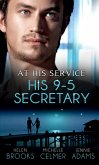 At His Service: His 9-5 Secretary: The Billionaire Boss's Secretary Bride / The Secretary's Secret / Memo: Marry Me? (eBook, ePUB)