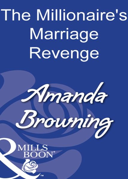 The Millionaire's Marriage Revenge (eBook, ePUB) The Millionaire's Marriage Revenge (eBook, ePUB)