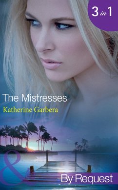 The Mistresses: Make-Believe Mistress (The Mistresses) / Six-Month Mistress (The Mistresses) / High-Society Mistress (The Mistresses) (Mills & Boon By Request) (eBook, ePUB) - Garbera, Katherine