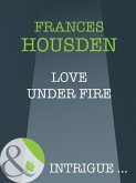 Love Under Fire (Mills & Boon Intrigue) (eBook, ePUB)