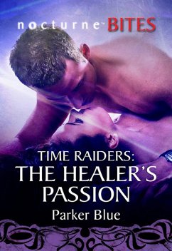 Time Raiders: The Healer's Passion (Mills & Boon Nocturne Bites) (Time Raiders, Book 8) (eBook, ePUB) - Blue, Parker