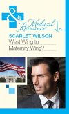 West Wing To Maternity Wing! (Mills & Boon Medical) (eBook, ePUB)