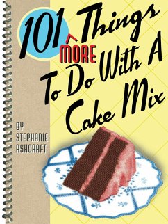 101 More Things To Do With a Cake Mix (eBook, ePUB) - Ashcraft, Stephanie 101 More Things To Do With a Cake Mix (eBook, ePUB) - Ashcraft, Stephanie