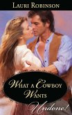 What A Cowboy Wants (Mills & Boon Historical Undone) (eBook, ePUB)