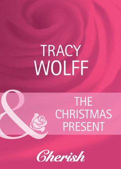 The Christmas Present (eBook, ePUB) - Wolff, Tracy The Christmas Present (eBook, ePUB) - Wolff, Tracy
