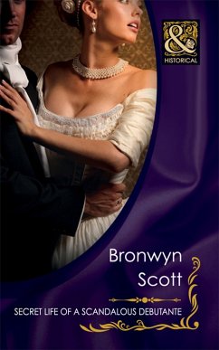 Secret Life Of A Scandalous Debutante (Mills & Boon Historical) (eBook, ePUB) - Scott, Bronwyn
