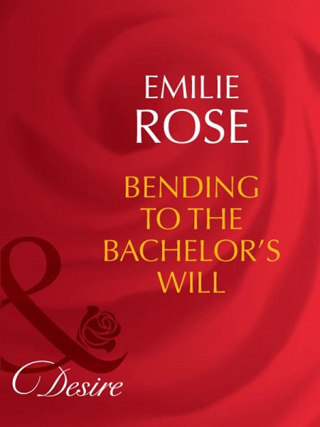 Bending To The Bachelor's Will (eBook, ePUB) Bending To The Bachelor's Will (eBook, ePUB)