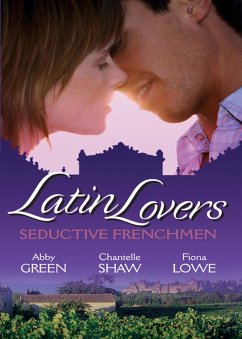 Latin Lovers: Seductive Frenchman: Chosen as the Frenchman's Bride / The Frenchman's Captive Wife / The French Doctor's Midwife Bride (eBook, ePUB) - Green, Abby; Shaw, Chantelle; Lowe, Fiona