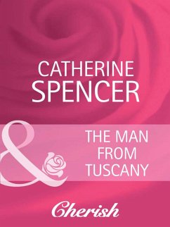 The Man from Tuscany (Mills & Boon Cherish) (Everlasting Love, Book 10) (eBook, ePUB) - Spencer, Catherine