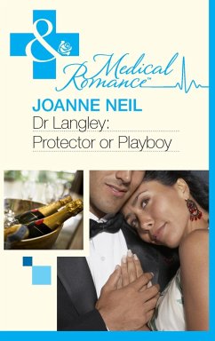 Dr Langley: Protector Or Playboy? (eBook, ePUB) - Neil, Joanna