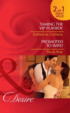 Taming The Vip Playboy / Promoted To Wife? (eBook, ePUB) - Garbera, Katherine; Roe, Paula